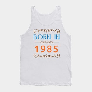 Born In 1985 newest Tank Top